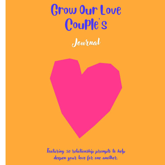 Grow Our Love Couple's Journal: Featuring 50 relationship prompts to help deepen your love, enhance intimacy, and build a stronger connection