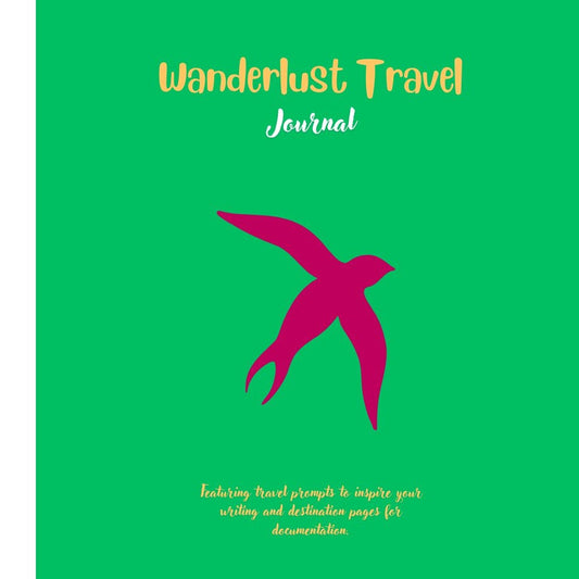 Wanderlust Travel Journal: Featuring Prompts To Inspire Your Writing and Destination Pages for Documentation