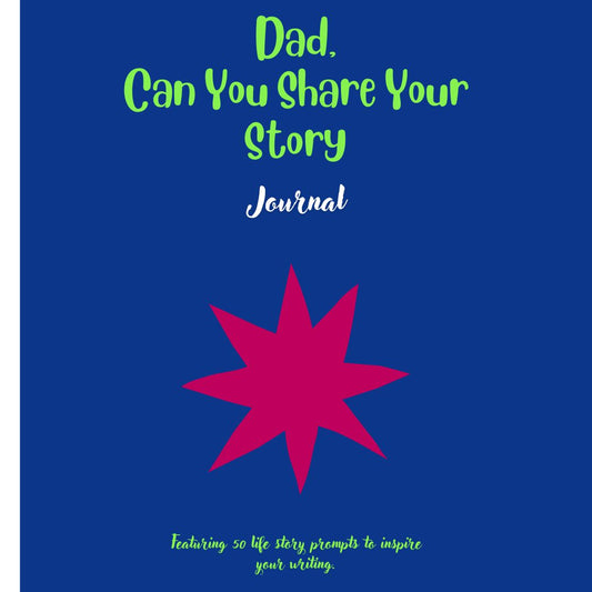 Dad, Can You Share Your Story: Featuring 50 prompts to inspire your writing