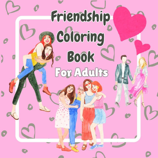 Friendship Coloring Book: Adult Coloring Book For Women